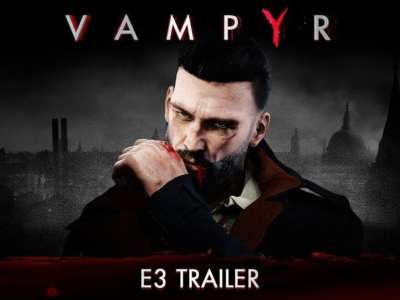 Vampyr Gets A Stunning Trailer For E3